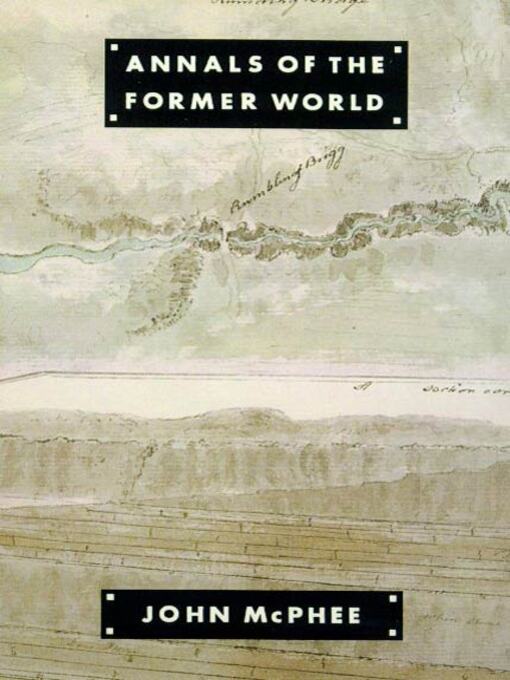 Title details for Annals of the Former World by John McPhee - Wait list
